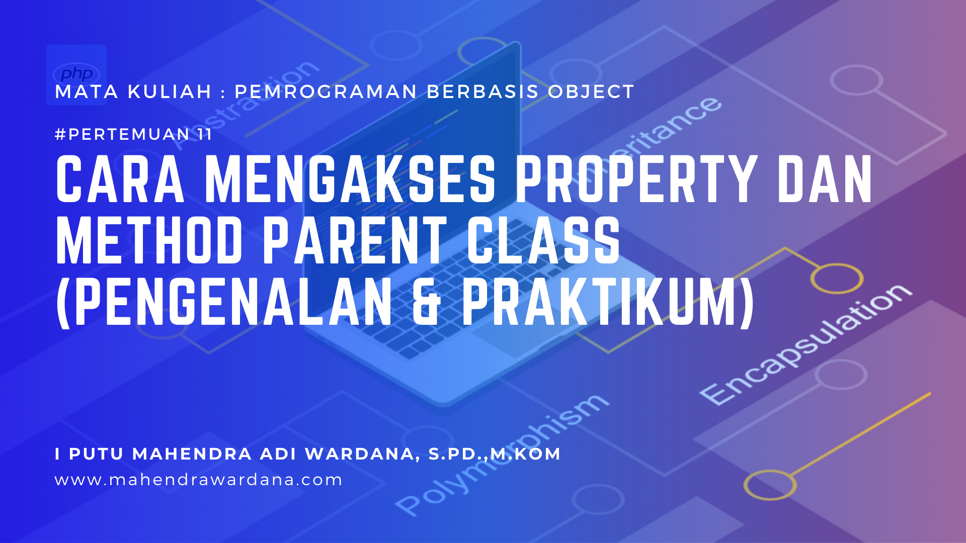 Pertemuan 11 - Cara Mengakses Property dan Method Parent Class (Pengenalan & Praktikum)
