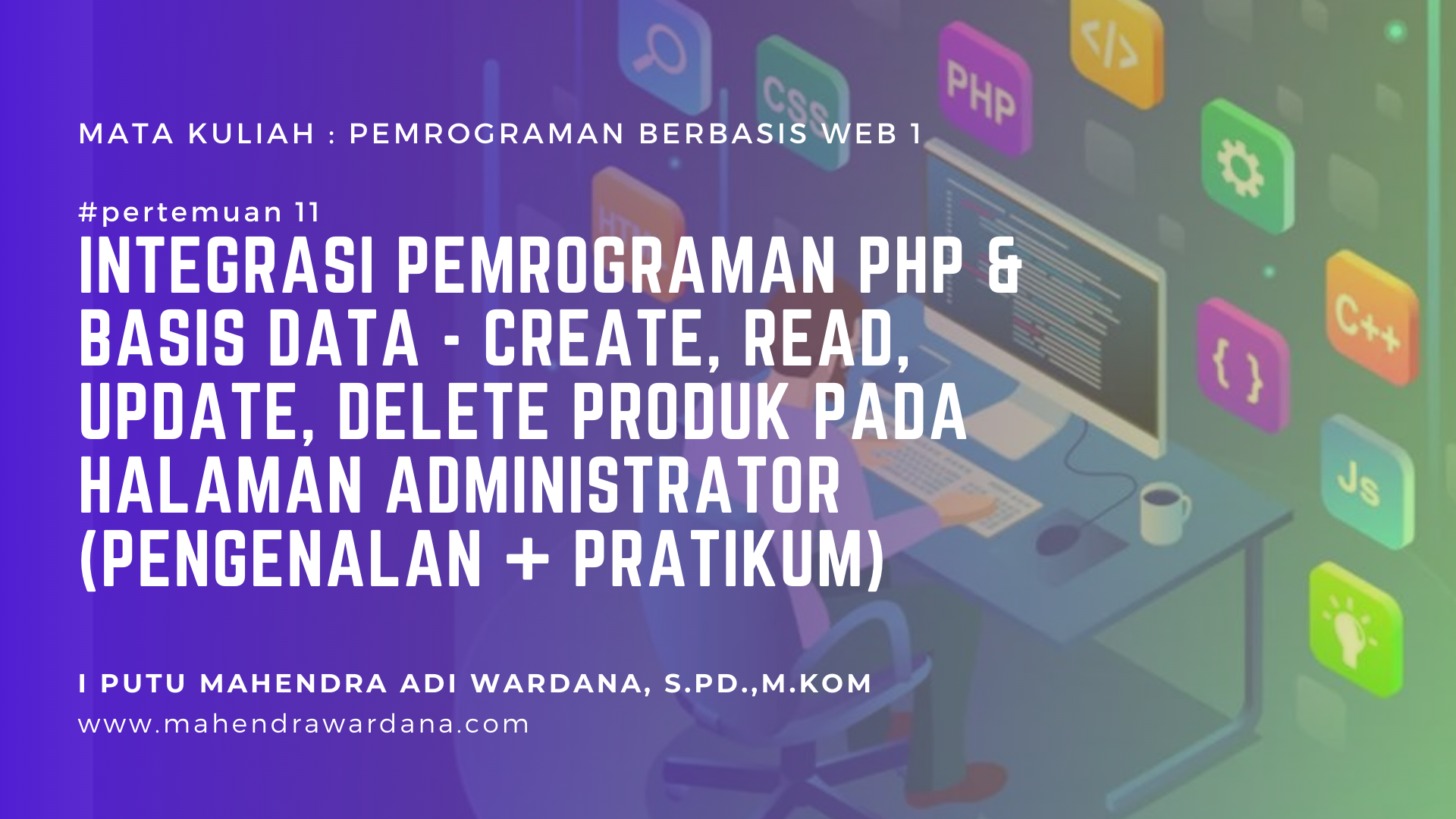 Pertemuan 11 - Integrasi Pemrograman PHP & Basis Data - Create, Read, Update, Delete Produk pada Halaman Administrator (Pengenalan + Pratikum)
