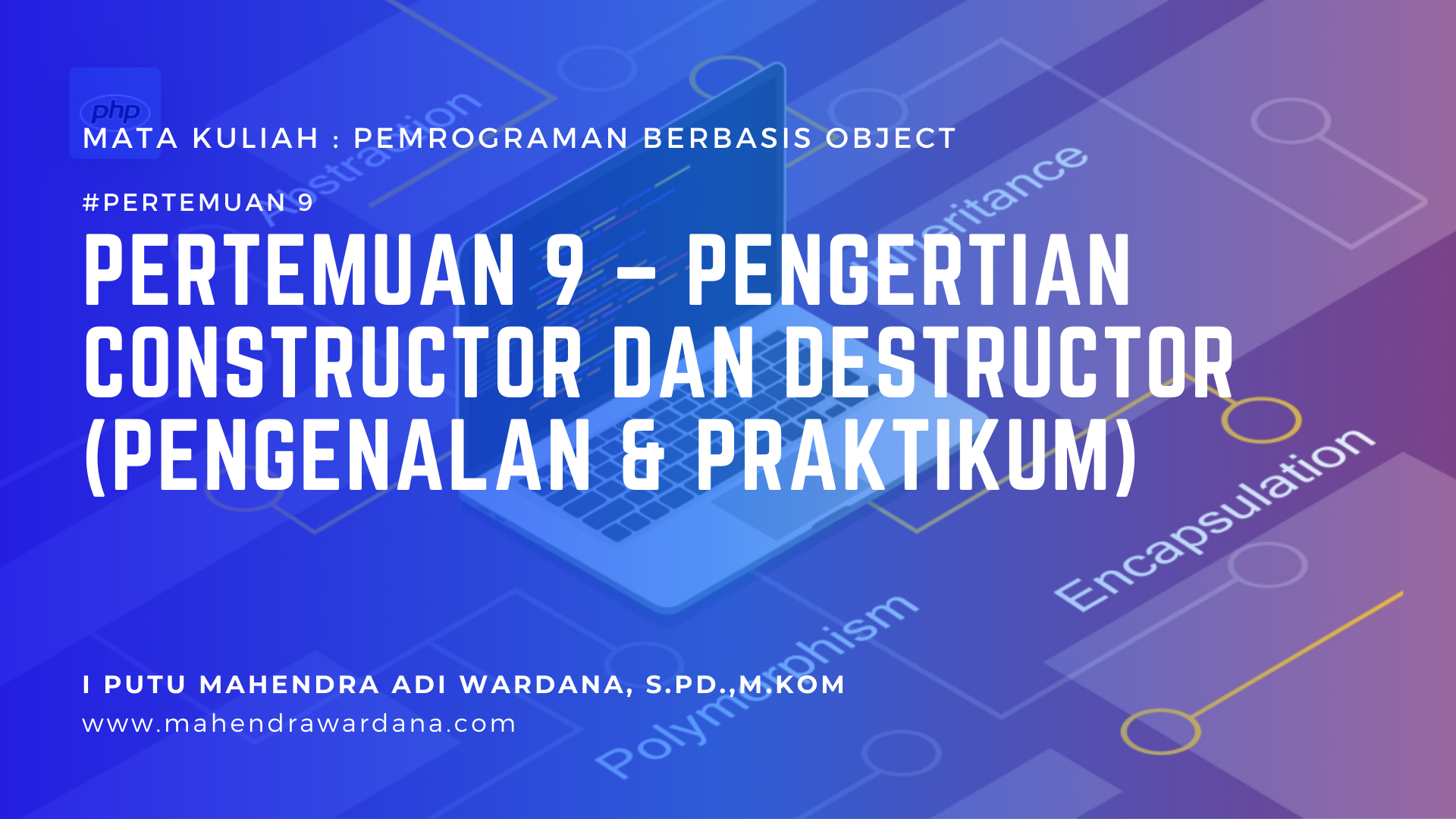 Pertemuan 9 - Pengertian Constructor dan Destructor (Pengenalan & Praktikum)