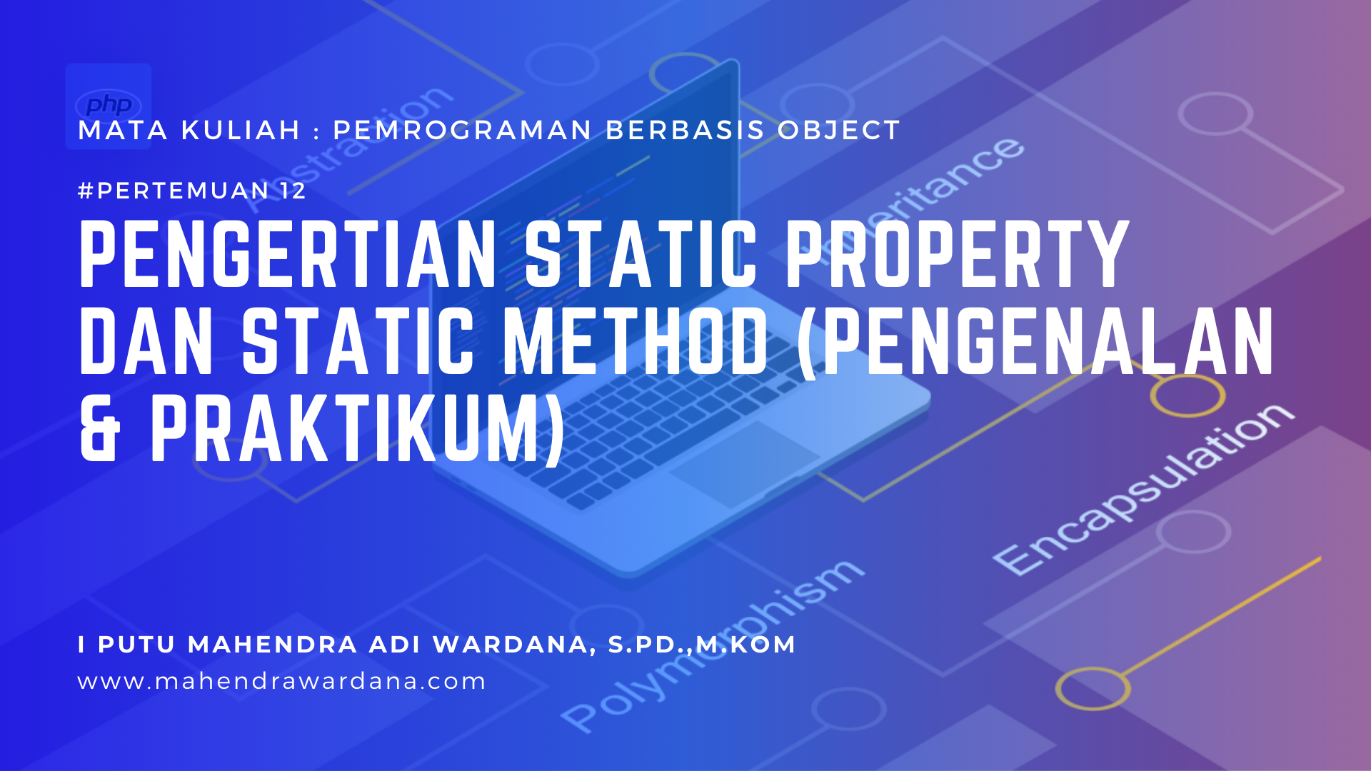 Pertemuan 12 - Pengertian Static Property dan Static Method (Pengenalan & Praktikum)